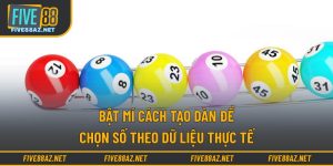 Bật Mí Cách Tạo Dàn Đề - Chọn Số Theo Dữ Liệu Thực Tế