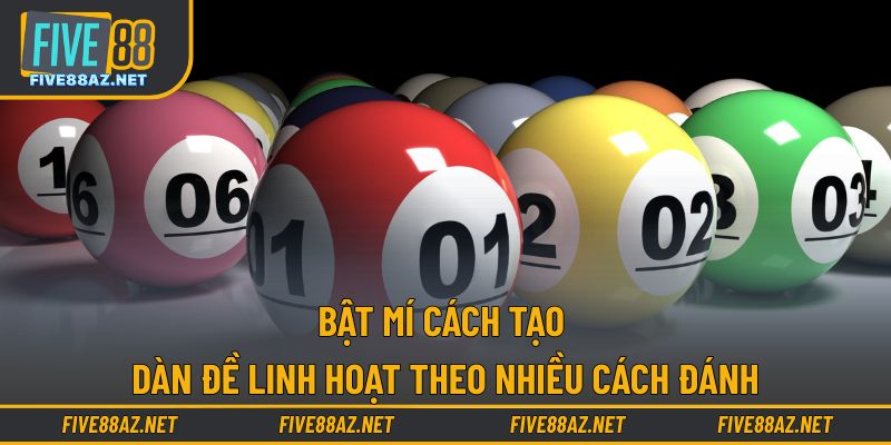 Bật mí cách tạo dàn đề linh hoạt theo nhiều cách đánh