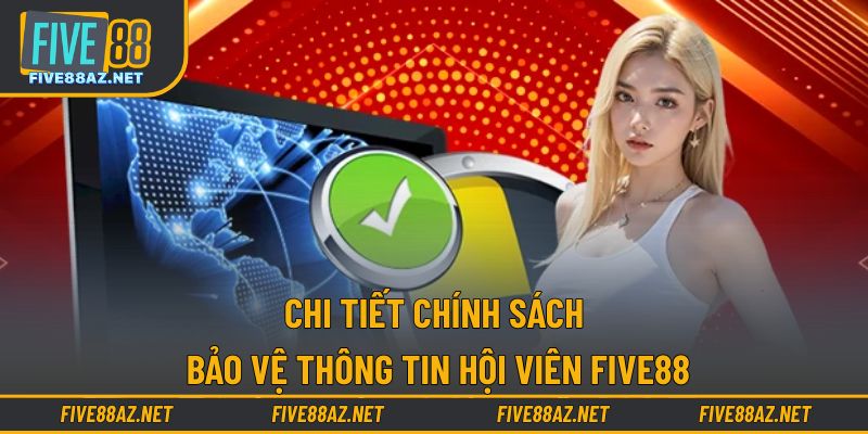 Chi tiết chính sách bảo vệ thông tin hội viên FIVE88
