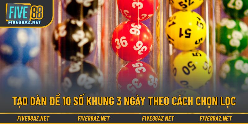 Tạo dàn đề 10 số khung 3 ngày theo cách chọn lọc