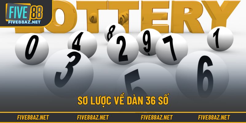 Sơ lược về dàn 36 số