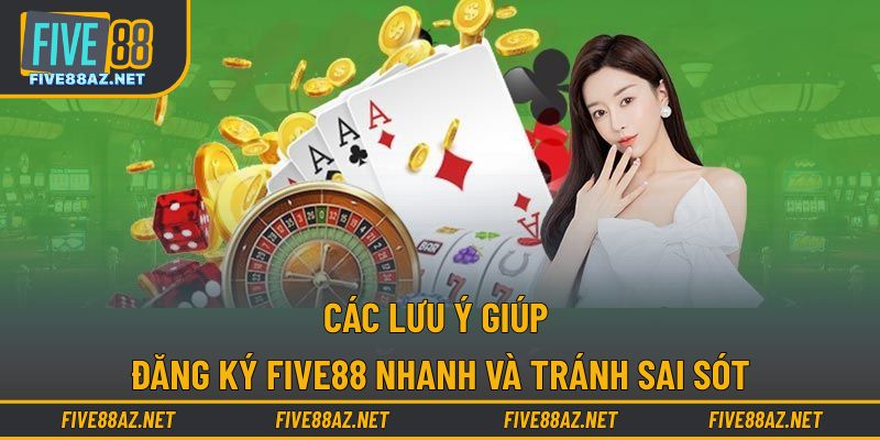 Các lưu ý giúp đăng ký FIVE88 nhanh và tránh sai sót