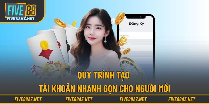 Quy trình tạo tài khoản nhanh gọn cho người mới