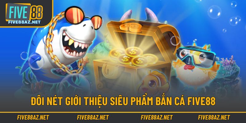 Giới thiệu trò chơi săn cá ấn tượng với thưởng lớn