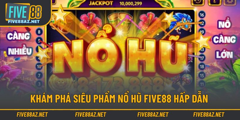 Đa dạng siêu phẩm với thưởng lớn tại nổ hũ nhà cái