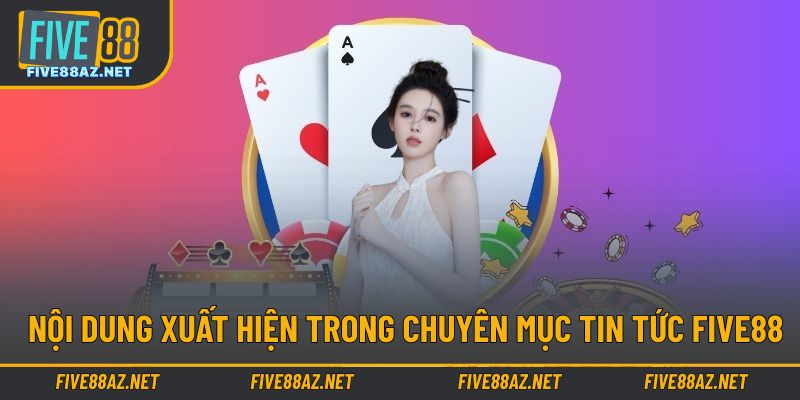 Nội dung nóng hổi cập nhật liên tục trong nhà cái FIVE88