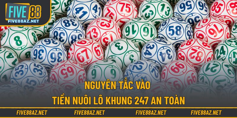 Nguyên tắc vào tiền nuôi lô khung 247 an toàn