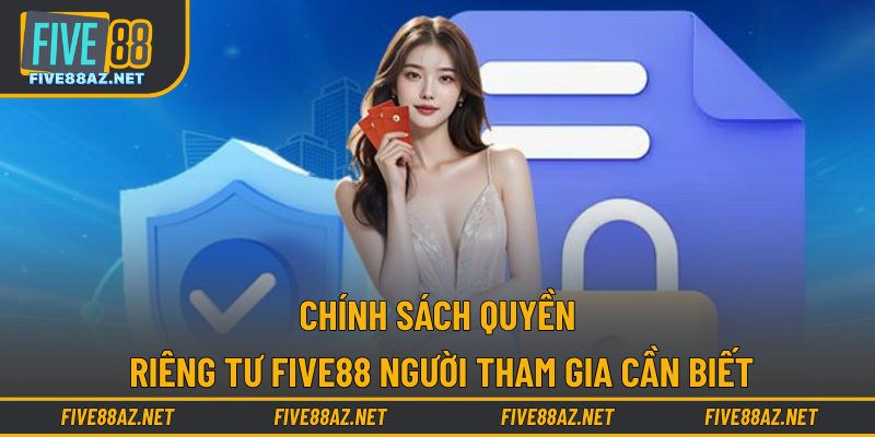 Chính sách quyền riêng tư FIVE88 người tham gia cần biết