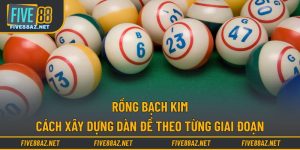 Rồng Bạch Kim - Cách Xây Dựng Dàn Đề Theo Từng Giai Đoạn
