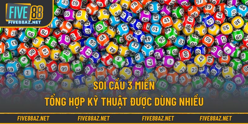 Soi Cầu 3 Miền - Tổng Hợp Kỹ Thuật Được Dùng Nhiều