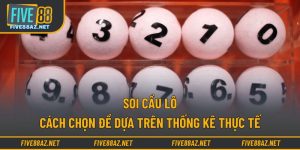 Soi Cầu Lô - Cách Chọn Đề Dựa Trên Thống Kê Thực Tế