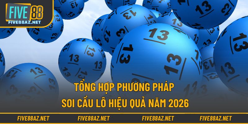 Tổng hợp phương pháp soi cầu lô hiệu quả năm 2026