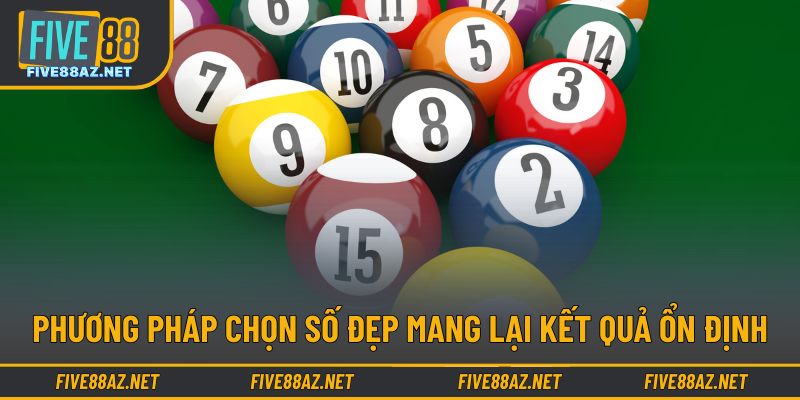 Phương pháp chọn số đẹp mang lại kết quả ổn định